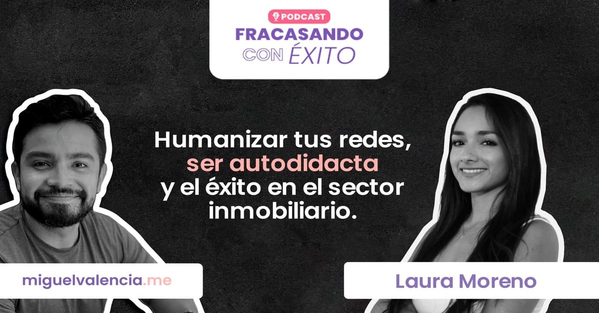 012 - Humanizar tus redes, ser autodidacta y el éxito en el sector inmobiliario con Laura Moreno