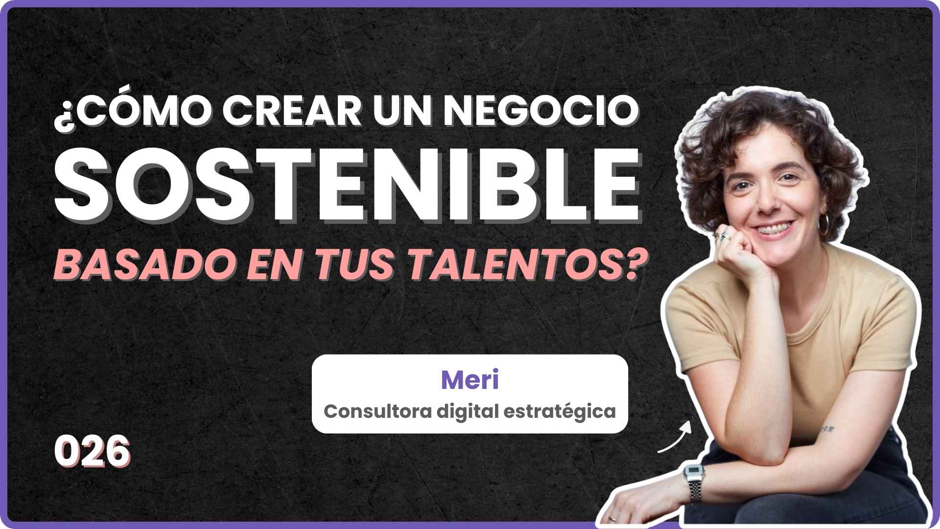 026 - ¿Cómo crear un negocio sostenible basado en tus talentos con Meri