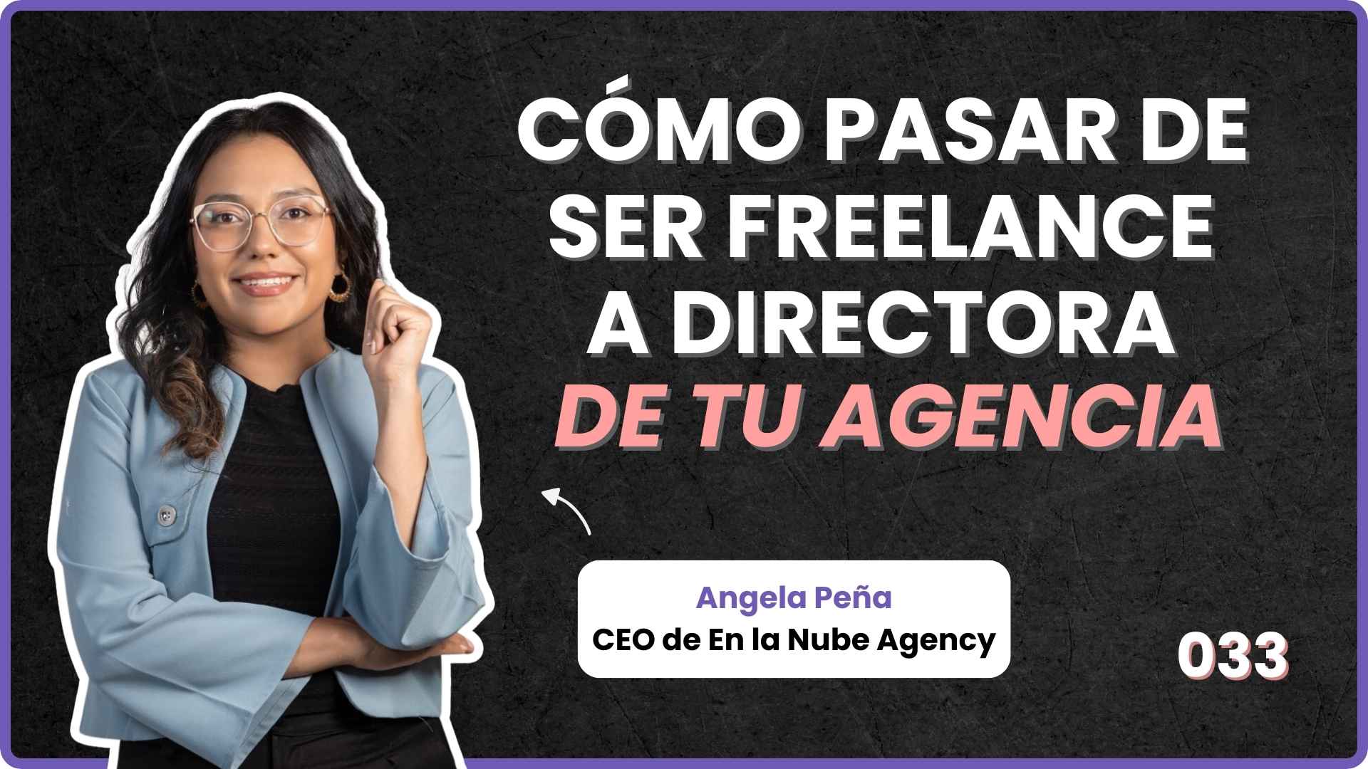 033 - Cómo pasar de freelance a directora de tu propia agencia con Angela Peña